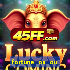 fortune ox ou fortune tiger